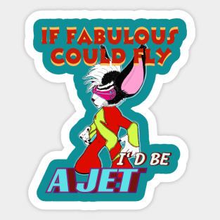 IF FABULOUS COULD FLY, I'D BE A JET Sticker